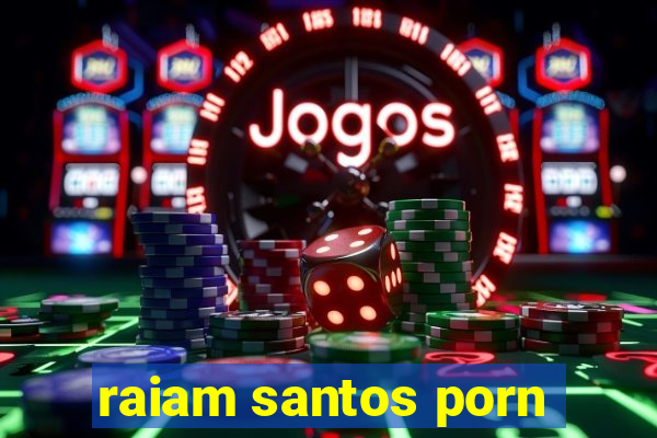 raiam santos porn